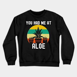 You Had Me At Aloe Vera Indoor Potted Plant Crewneck Sweatshirt